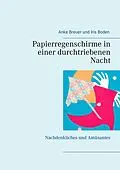 E-Book (epub) Papierregenschirme in einer durchtriebenen Nacht von Anke Breuer, Iris Boden