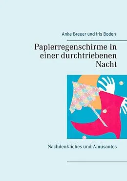 E-Book (epub) Papierregenschirme in einer durchtriebenen Nacht von Anke Breuer, Iris Boden