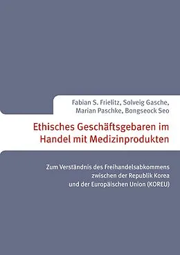 E-Book (epub) Ethisches Geschäftsgebaren im Handel mit Medizinprodukten von Fabian S. Frielitz, Solveig Gasche, Marian Paschke