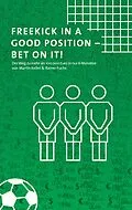 E-Book (epub) Freekick in a good position - Bet on it! von Martin Keller, Rainer Fuchs