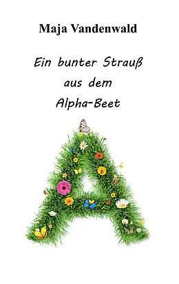 E-Book (epub) Ein bunter Strauß aus dem Alpha-Beet von Maja Vandenwald