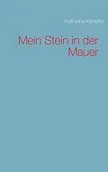E-Book (epub) Mein Stein in der Mauer von Katharina Kämpfer