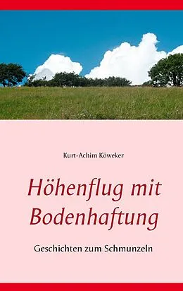 E-Book (epub) Höhenflug mit Bodenhaftung von Kurt-Achim Köweker