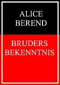 E-Book (epub) Bruders Bekenntnis von Alice Berend