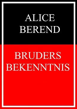 E-Book (epub) Bruders Bekenntnis von Alice Berend