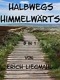 E-Book (epub) Halbwegs Himmelwärts von Erich Liegmahl