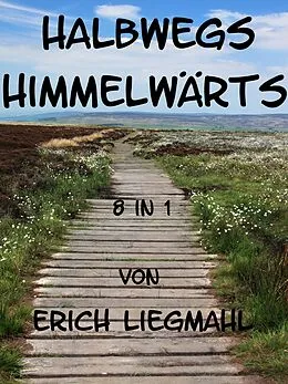 E-Book (epub) Halbwegs Himmelwärts von Erich Liegmahl
