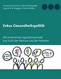E-Book (epub) Fokus Gesundheitspolitik von Clarissa Kurscheid, Albrecht Kloepfer, Sophia V. M. Wagner