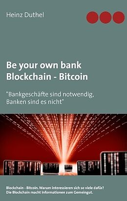 Kartonierter Einband Be your own bank - Blockchain - Bitcoin von Heinz Duthel