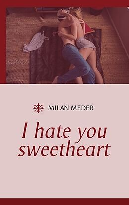 Kartonierter Einband I hate you sweetheart von Milan Meder
