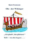 E-Book (epub) Ole, der Wikinger Teil 1 - wie alles begann - ich glaub' das glückert von Kurt Svensson