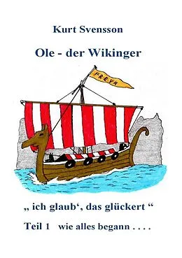 E-Book (epub) Ole, der Wikinger Teil 1 - wie alles begann - ich glaub' das glückert von Kurt Svensson