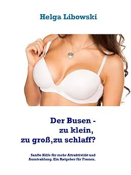 E-Book (epub) Der Busen - zu klein, zu groß, zu schlaff? von Helga Libowski
