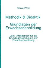 Kartonierter Einband Methodik &amp; Didaktik - Grundlagen der Erwachsenenbildung von Pierre Pötzl