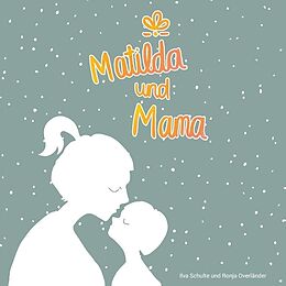 Kartonierter Einband Matilda und Mama von Ilva Schulte, Ronja Overländer