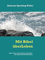 E-Book (epub) Mord, Totschhlag und Folter in der Bibel - die dunkle Seite des Menschen von Andreas Sperling-Pieler