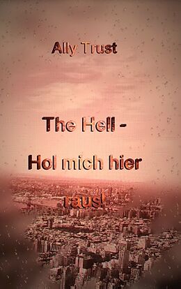 Kartonierter Einband The Hell - Hol mich hier raus! von Ally Trust