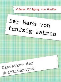 E-Book (epub) Der Mann von funfzig Jahren von Johann Wolfgang von Goethe