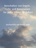 E-Book (epub) Botschaften von Engeln, Licht- und Naturwesen für jeden Monat des Jahres von Birgit Mills