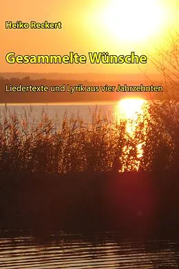 E-Book (epub) Gesammelte Wünsche - Liedertexte und Lyrik aus vier Jahrzehnten von Heiko Reckert
