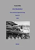 E-Book (epub) Drei Musketiere - Eine verlorene Jugend im Krieg, Band 10 von Frank Hille