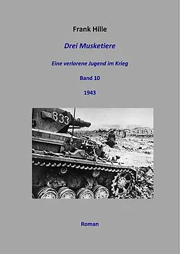E-Book (epub) Drei Musketiere - Eine verlorene Jugend im Krieg, Band 10 von Frank Hille