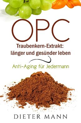 Kartonierter Einband OPC  Traubenkern-Extrakt: länger und gesünder leben von Dieter Mann