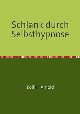 E-Book (epub) Schlank durch Selbsthypnose von Rolf H. Arnold