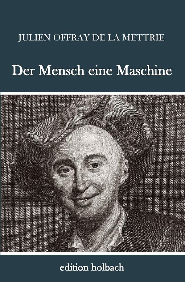 Der Mensch Ist Eine Maschine Der Mensch eine Maschine - Julien Offray de La Mettrie - Buch kaufen
