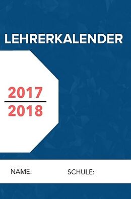 Kartonierter Einband Lehrerkalender 2017-2018 -der handliche A5 Lehrerplaner und Lehrerkalender für das gesamte Schuljahr von Lea Schmidt