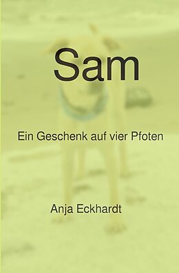 Kartonierter Einband Sam Ein Geschenk auf vier Pfoten von Anja Eckhardt
