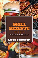 Kartonierter Einband Grillrezepte von Luca Fischer