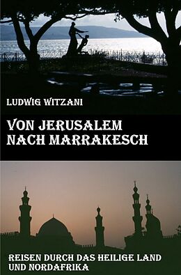Kartonierter Einband Weltreisen / Von Jerusalem nach Marrakesch von Ludwig Witzani