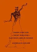 E-Book (epub) dahin ging ich - nicht wollend - das neue jahr zu finden von Andreas H. Keller