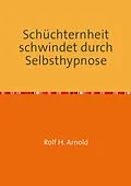 E-Book (epub) Schüchternheit schwindet durch Selbsthypnose von Rolf H. Arnold