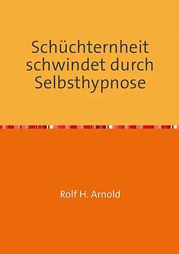 E-Book (epub) Schüchternheit schwindet durch Selbsthypnose von Rolf H. Arnold
