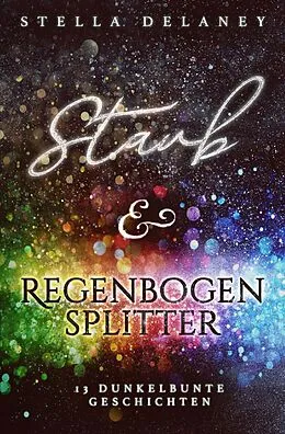 E-Book (epub) Staub und Regenbogensplitter von Stella Delaney