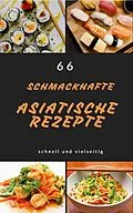 E-Book (epub) 66 schmackhafte asiatische rezepte schnell und vielseitig von Andreas Bremer