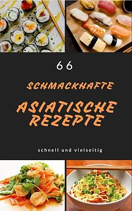 E-Book (epub) 66 schmackhafte asiatische rezepte schnell und vielseitig von Andreas Bremer