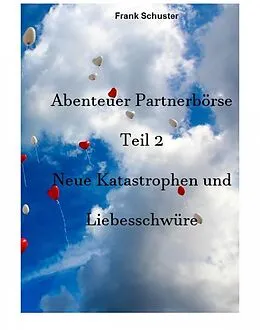 E-Book (epub) Abenteuer Partnerbörse Teil 2 - Neue Katastrophen und Liebesschwüre von Frank Schuster