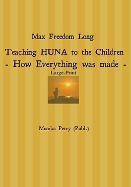Kartonierter Einband Max Freedom Long Teaching HUNA to the Children- How Everything was made - von Monika Petry