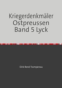 Kartonierter Einband Kriegerdenkmäler Ostpreussen / Kriegerdenkmäler Ostpreussen Band 5 Lyck von Dirk Rene Trampenau