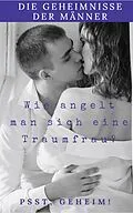 E-Book (epub) Die Geheimnisse der Männer wie Angelt man sich eine Traumfrau von Andreas Bremer