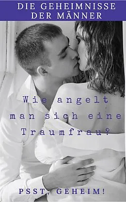 E-Book (epub) Die Geheimnisse der Männer wie Angelt man sich eine Traumfrau von Andreas Bremer