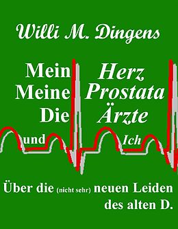 E-Book (epub) Mein Herz, meine Prostata, die Ärzte und Ich von Willi M. Dingens