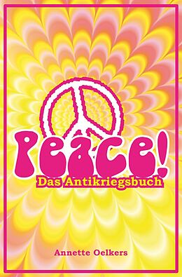 Kartonierter Einband Peace! - Das Antikriegsbuch von Annette Oelkers