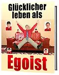 E-Book (epub) Glücklicher leben als Egoist, gesunder Egoismus von Jürgen Dietz