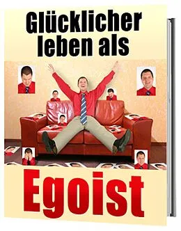 E-Book (epub) Glücklicher leben als Egoist, gesunder Egoismus von Jürgen Dietz