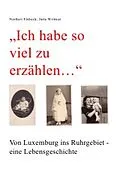 E-Book (epub) 'Ich habe so viel zu erzählen...' Von Luxemburg ins Ruhrgebiet - eine Lebensgeschichte von Norbert Elsbeck, Jutta Wolmar