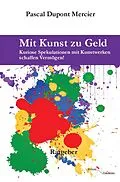 E-Book (epub) Mit Kunst zu Geld von Pascal Dupont Mercier